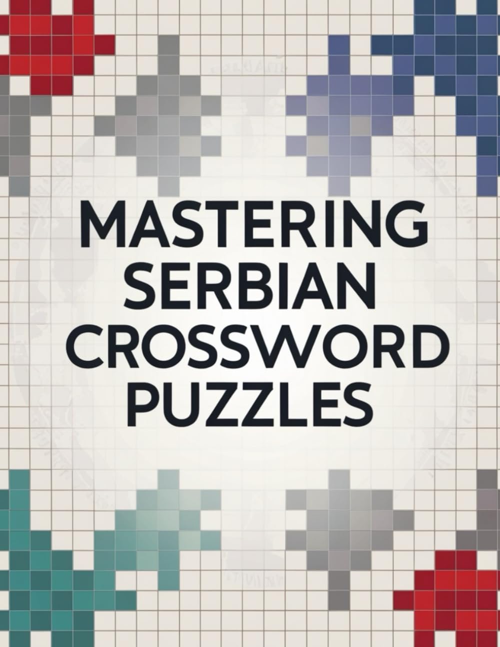 Mastering Serbian Crossword Puzzles: Complex Serbian Crosswords Designed for Sharp Minds and Skilled Solvers