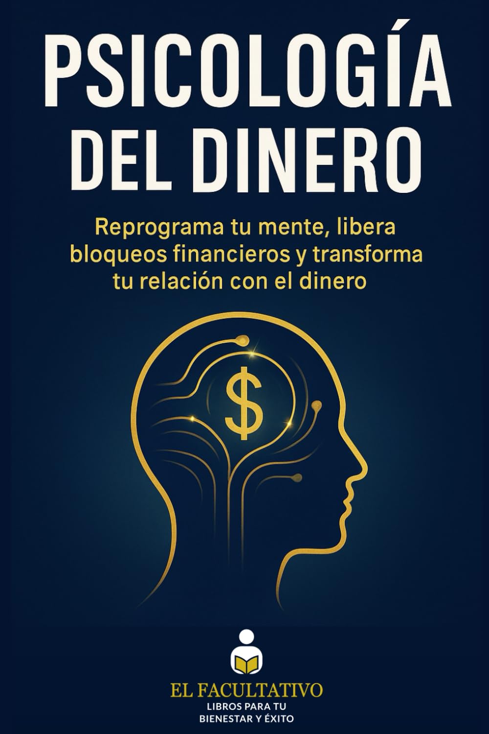 Psicología del Dinero: Desbloquea tus patrones mentales y mejora tu relación con el dinero