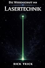 Die Wissenschaft der Lasertechnik (Die Wissenschaft der Technik)