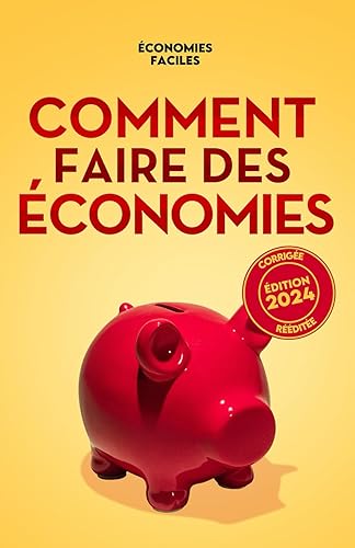 Comment faire des économies: Guide complet pour faire un budget, sortir de la dette, économiser au quotidien et atteindre la liberté financière.