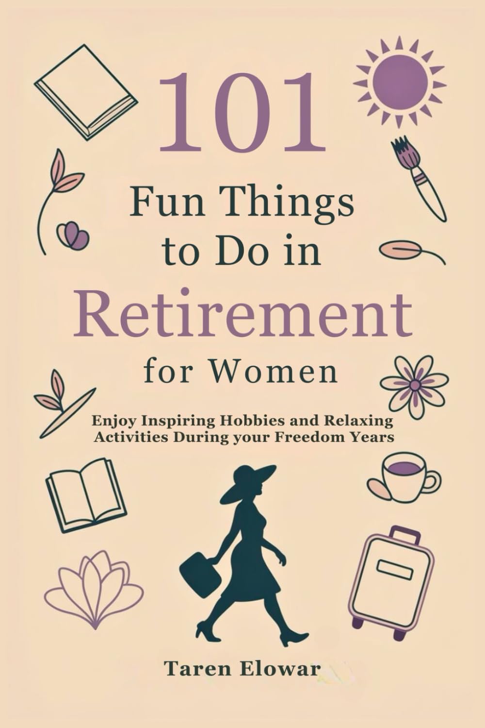 101 Fun Things to Do in Retirement for Women: Enjoy Inspiring Hobbies and Relaxing Activities During your Freedom Years