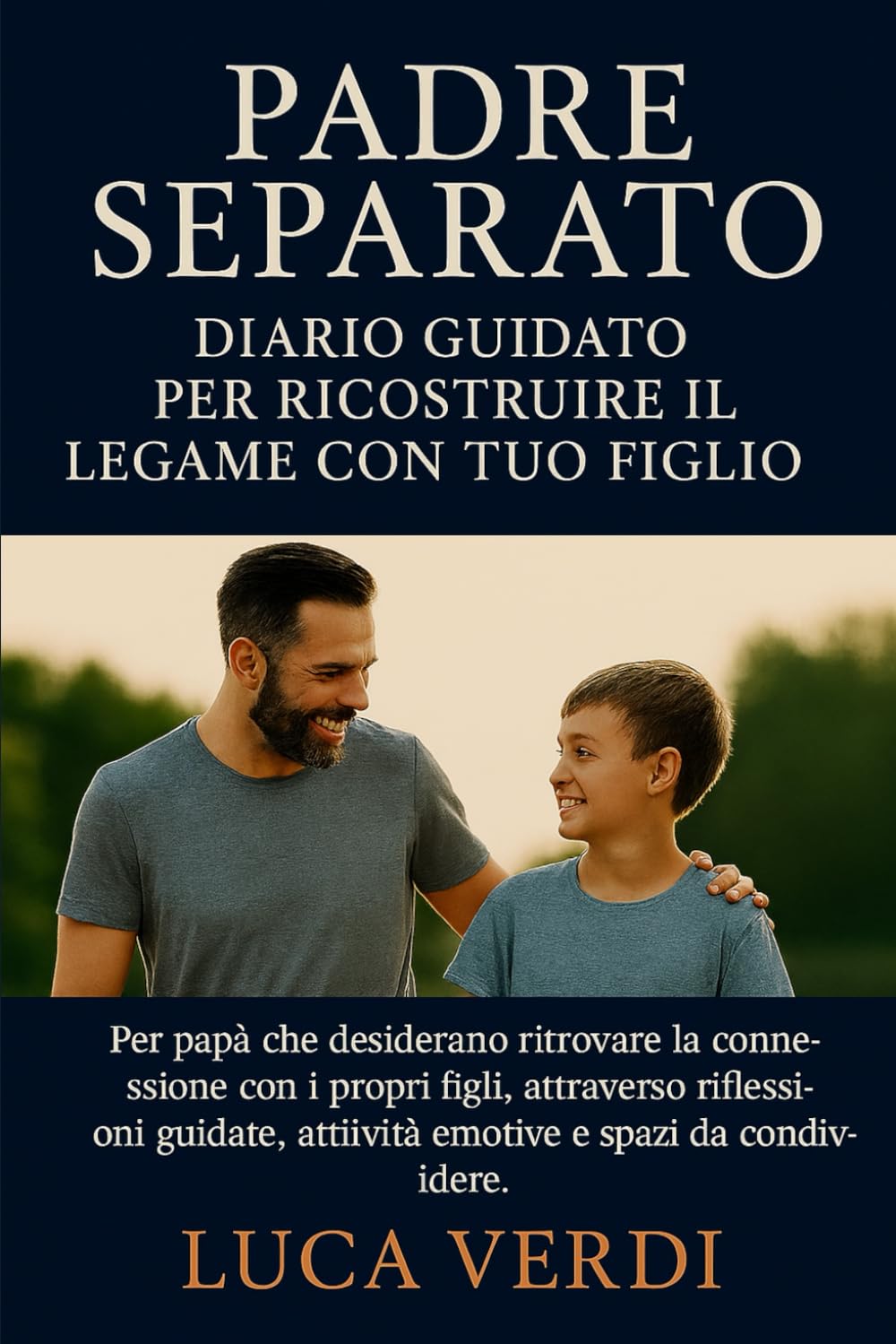 Padre Separato Diario Guidato per Ricostruire il Legame con Tuo Figlio: Per papà che desiderano ritrovare la connessione con i propri figli, ... attività emotive e spazi da condividere