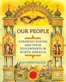 Our People: Carpatho-Rusyns and Their Descendants in North America