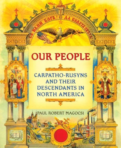 Our People: Carpatho-Rusyns And Their Descendants in North America