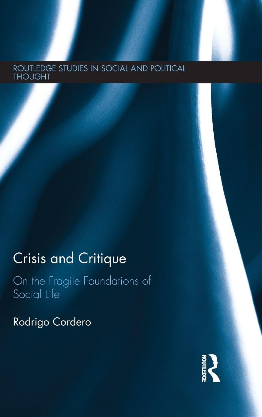 Buy Crisis and Critique: On the Fragile Foundations of Social Life (Routledge Studies in Social and Political Thought) — BookShops.in