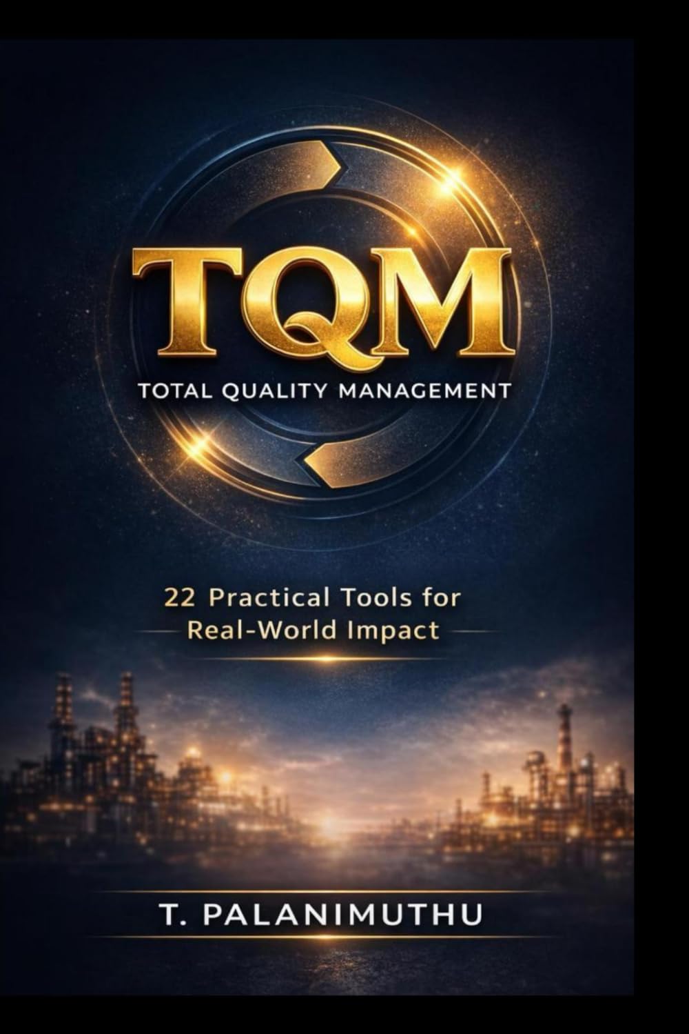 Total Quality Management (TQM): Practical Tools for Real-World Engineers: 22 Practical Tools with Real-World Examples to Improve Quality, Reduce Costs, and Solve Problems Faster