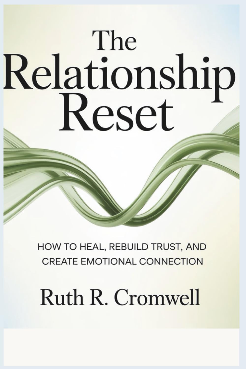 The Relationship Reset: How to Heal, Rebuild Trust, and Create Emotional Connection