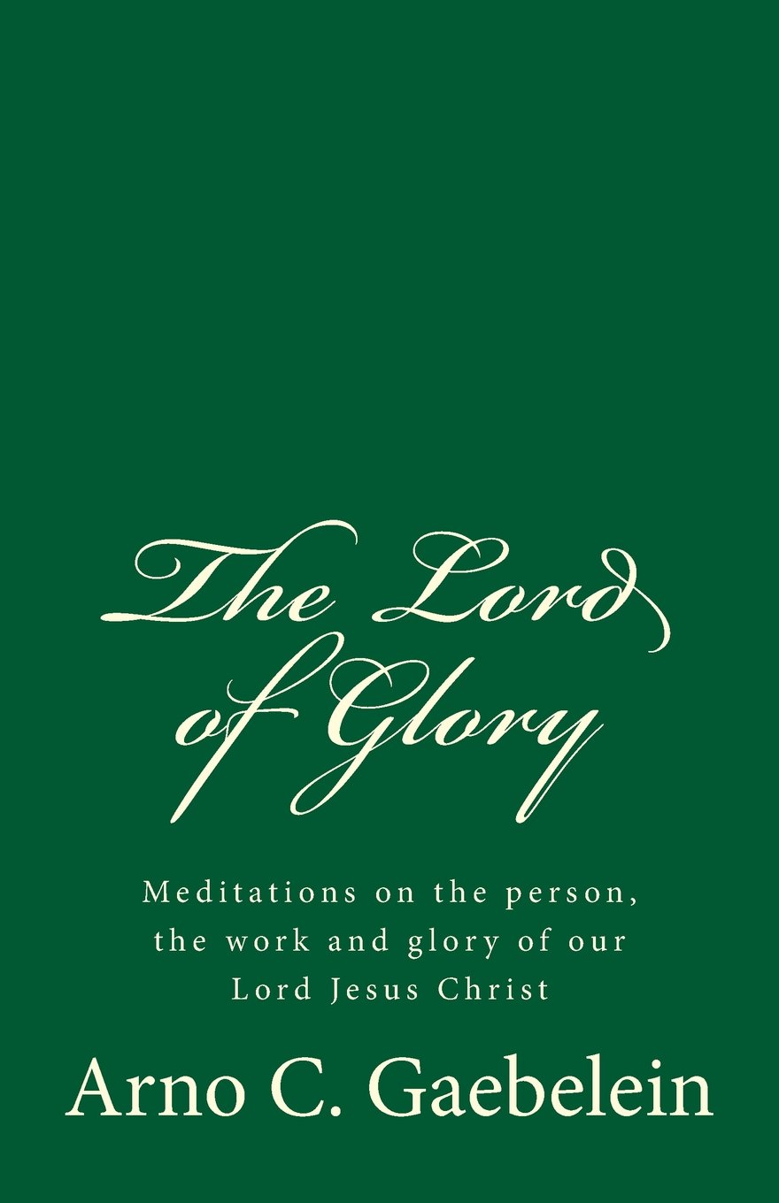 The Lord of Glory: Meditations on the person, the work and glory of our Lord Jesus Christ: (A Timeless Classic)