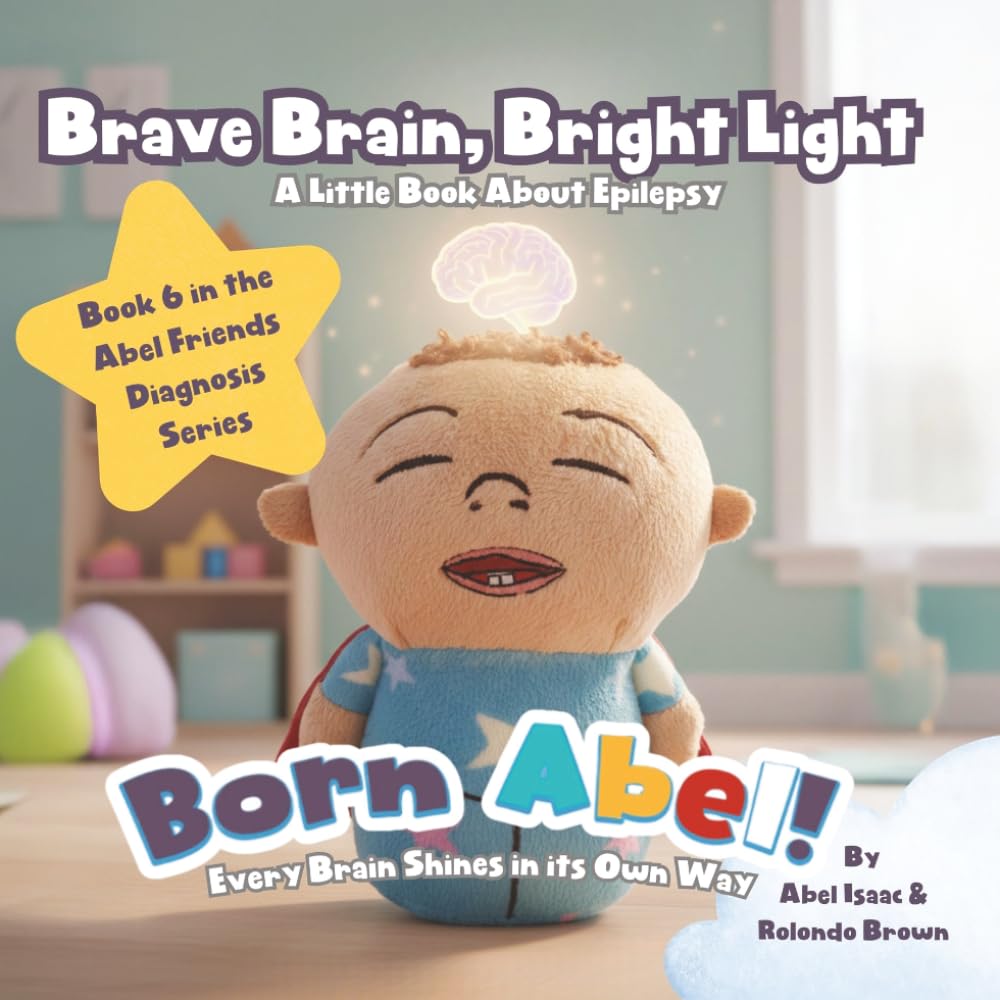 Brave Brain, Bright Light, a Little Book about Epilepsy: Every Brain Shines In Its Own Way (Abel Friends Diagnosis Series)