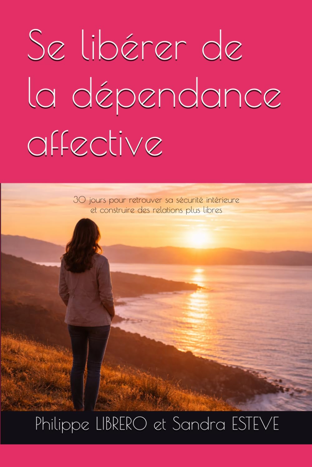 Se libérer de la dépendance affective: 30 jours pour retrouver sa sécurité intérieure et construire des relations plus libres