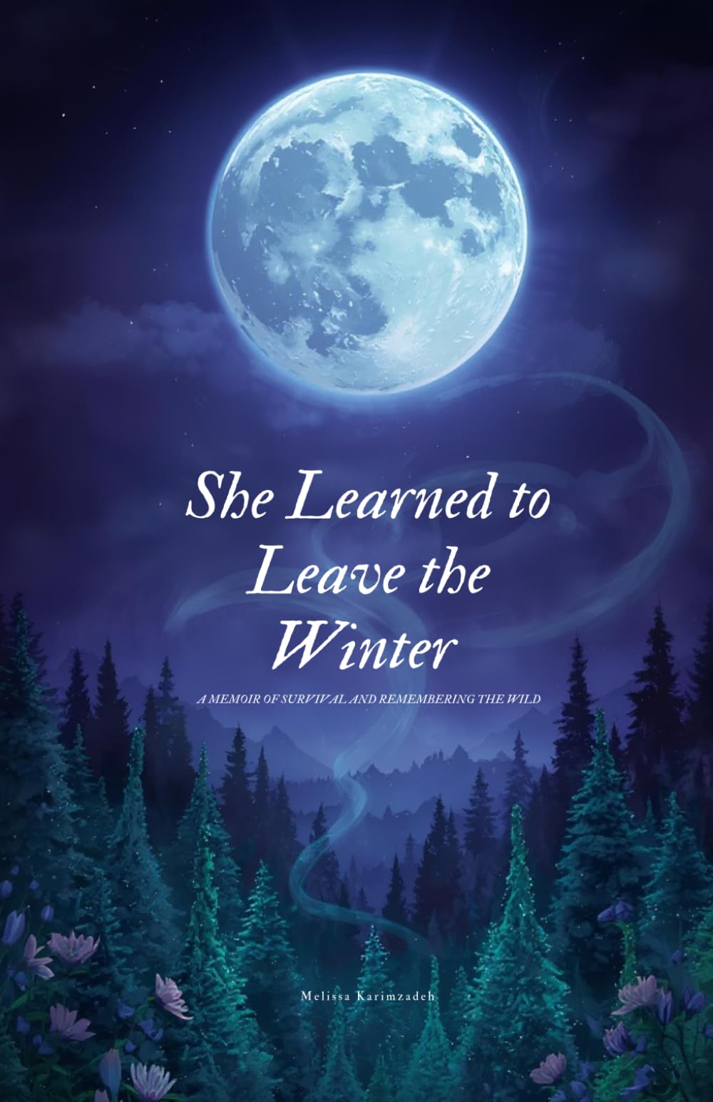 She Learned to Leave The Winter: A memoir of survival and remembering the wild