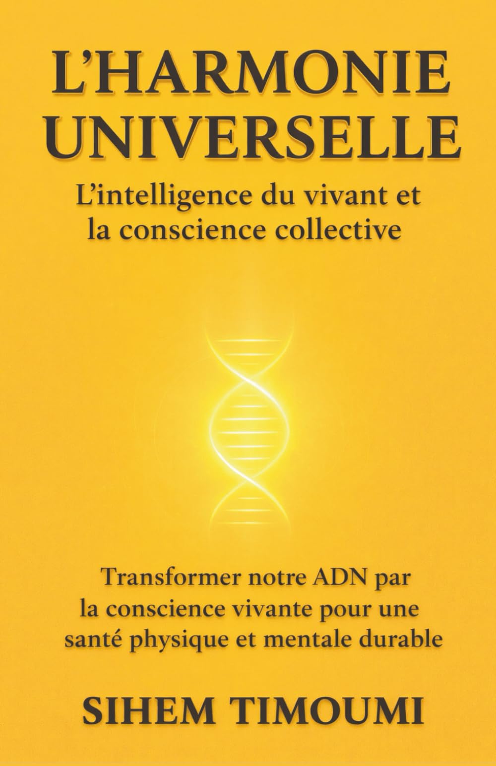 L'Harmonie Universelle: L'intelligence du vivant et la conscience collective (Du réel à l’harmonie)