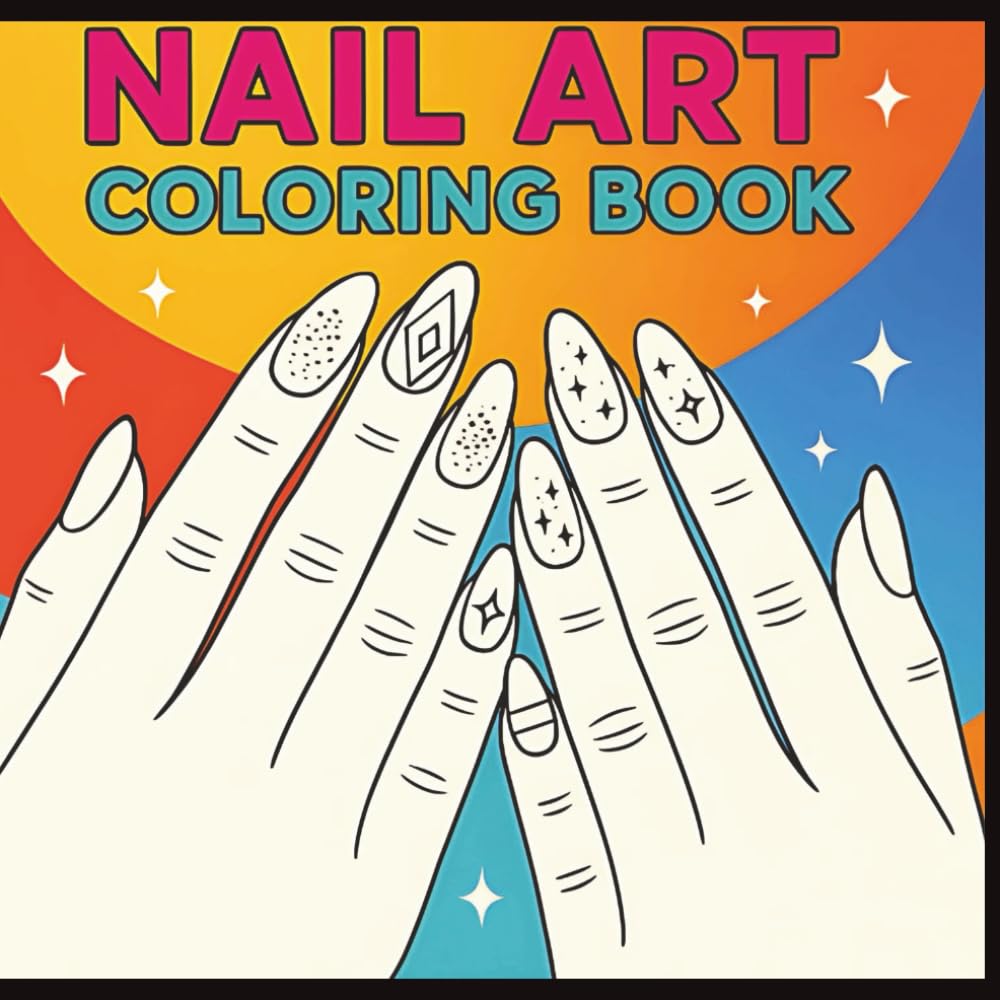 Nail Art Coloring Book: Color My Nails: A Fashionable Nail Art Coloring Book for Relaxation