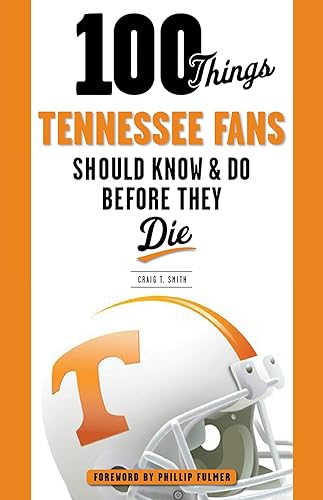 100 Things Tennessee Fans Should Know &amp; Do Before They Die (100 Things...Fans Should Know)