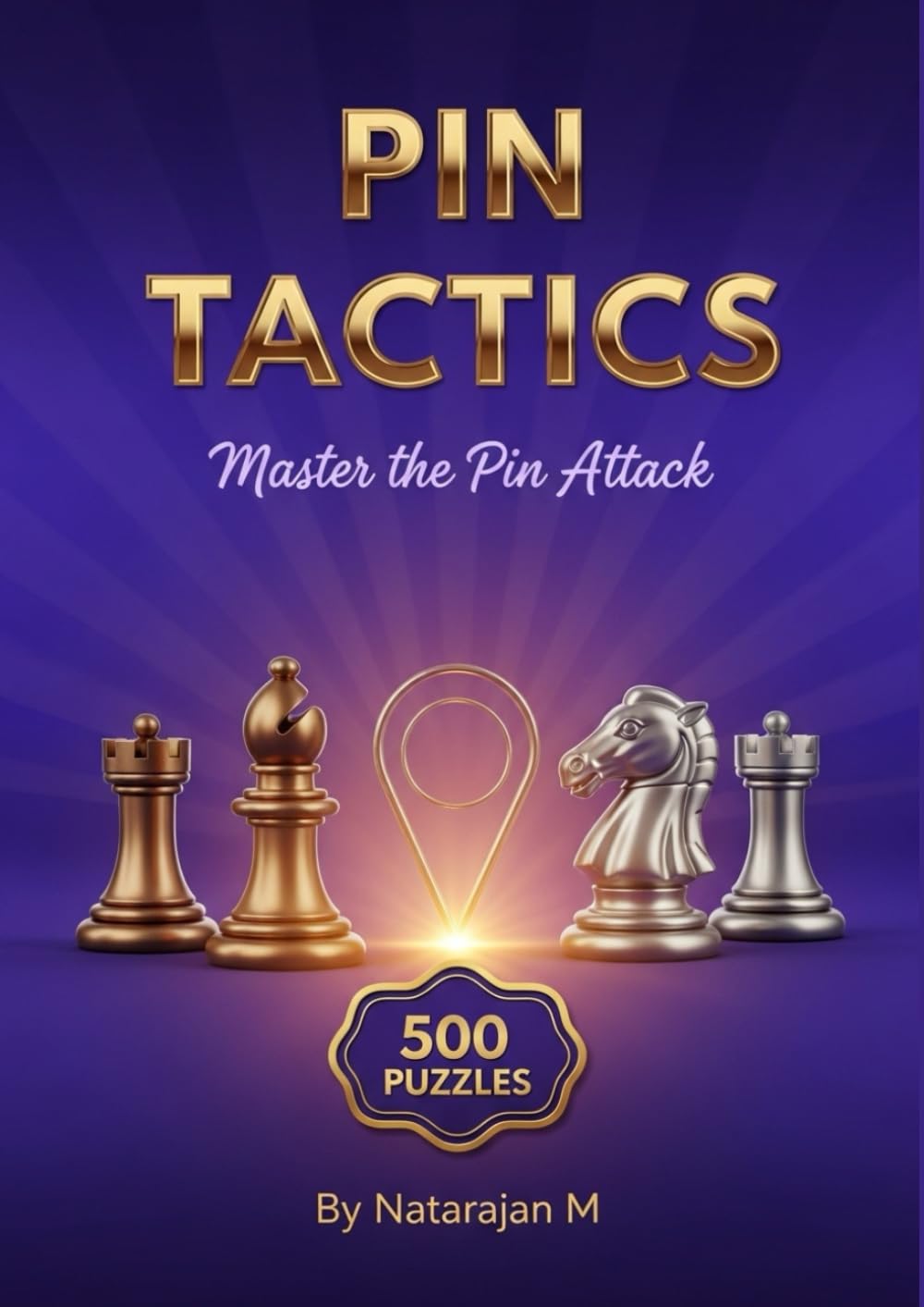 Chess Tactics: Master the Pin - 500 Brain-Challenging Puzzles for Improving Players: Sharpen Your Tactical Vision with Essential Pin Patterns | ... – Complete 10-Book Training Series)