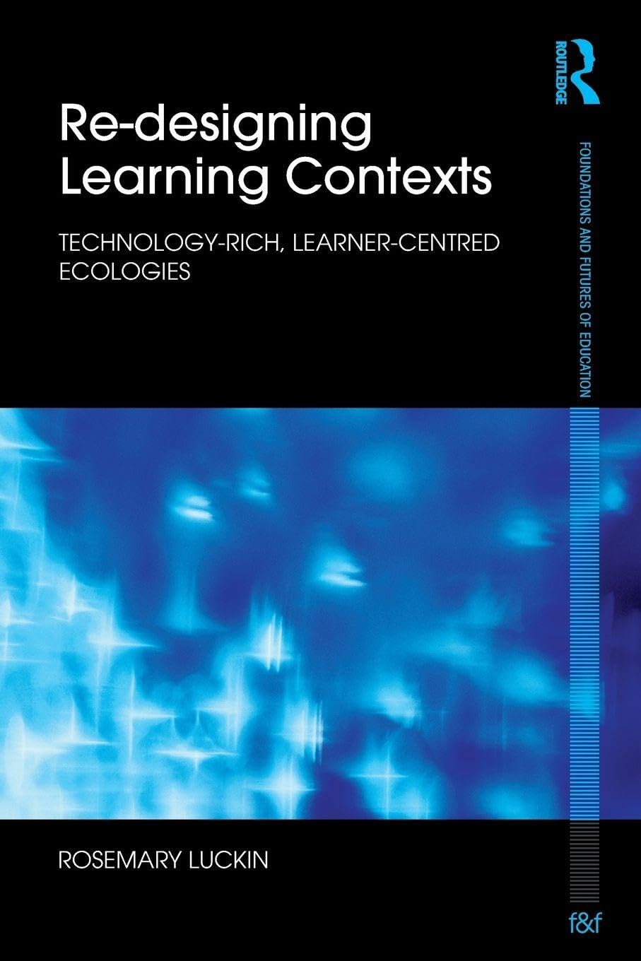Buy Re-designing Learning Contexts: Technology-rich, Learner-centred Ecologies (Foundations and Futures of Education) — BookShops.in