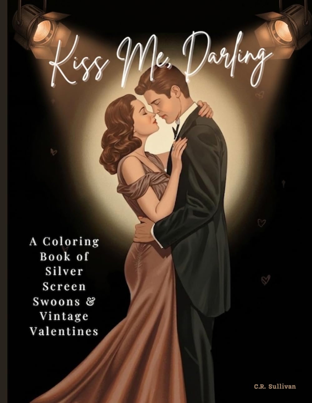 Kiss Me, Darling: A Coloring Book of Silver Screen Swoons and Vintage Valentines (Color Me, Darling)