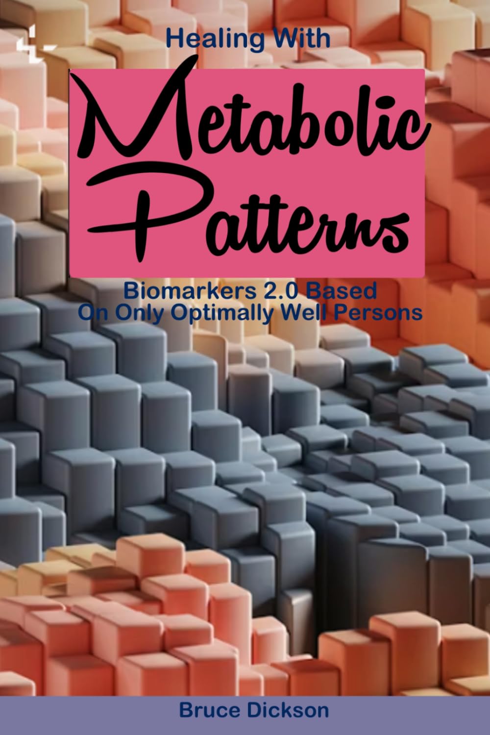 Healing With Metabolic Patterns Biomarkers 2.0, Based Only on Optimally Well Persons