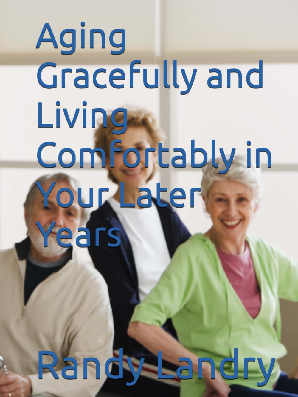 Aging Gracefully and Living Comfortably in Your Later Years