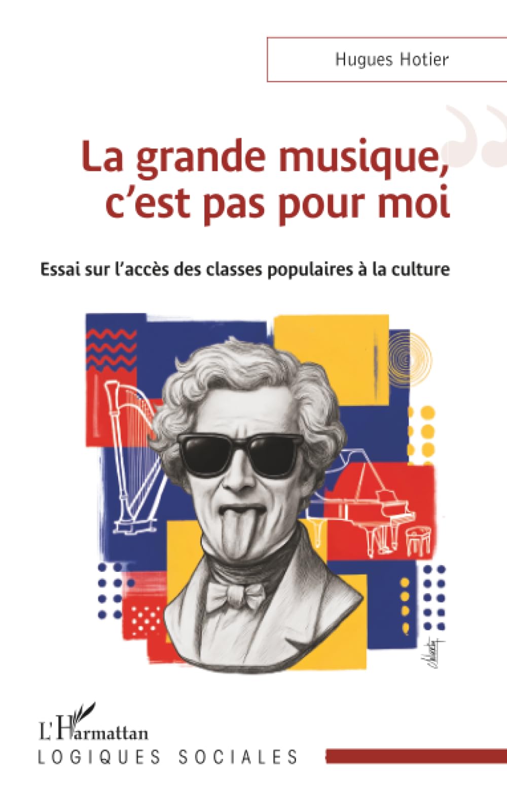 La grande musique, c’est pas pour moi: Essai sur l’accès des classes populaires à la culture
