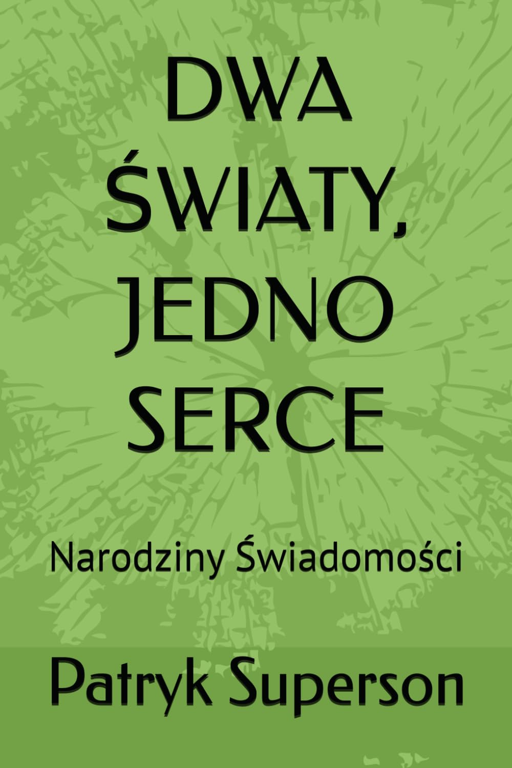 DWA ŚWIATY, JEDNO SERCE: Narodziny Świadomości