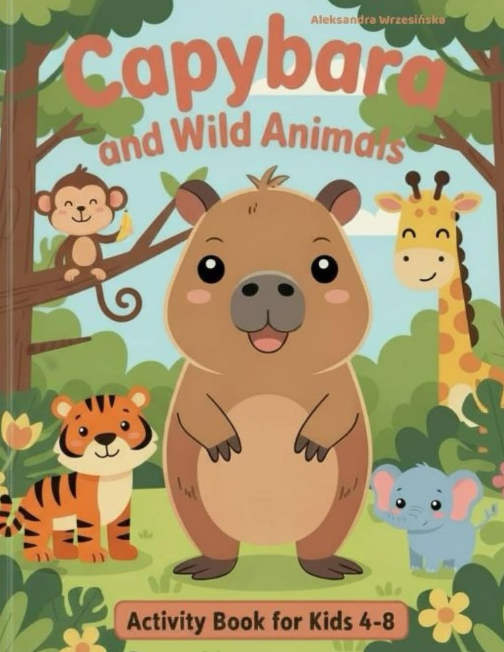 Capybara and Wild Animals: A Fun Activity Book for Kids Ages 4–8 with handmade Coloring Pages, Mazes, Dot-to-Dot, Fun Facts and More (Capybara Activity Book Series)