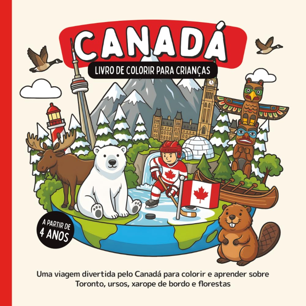 Canadá – Livro de colorir para crianças a partir de 4 anos: Uma viagem divertida pelo Canadá para colorir e aprender sobre Toronto, ursos, xarope de bordo e florestas