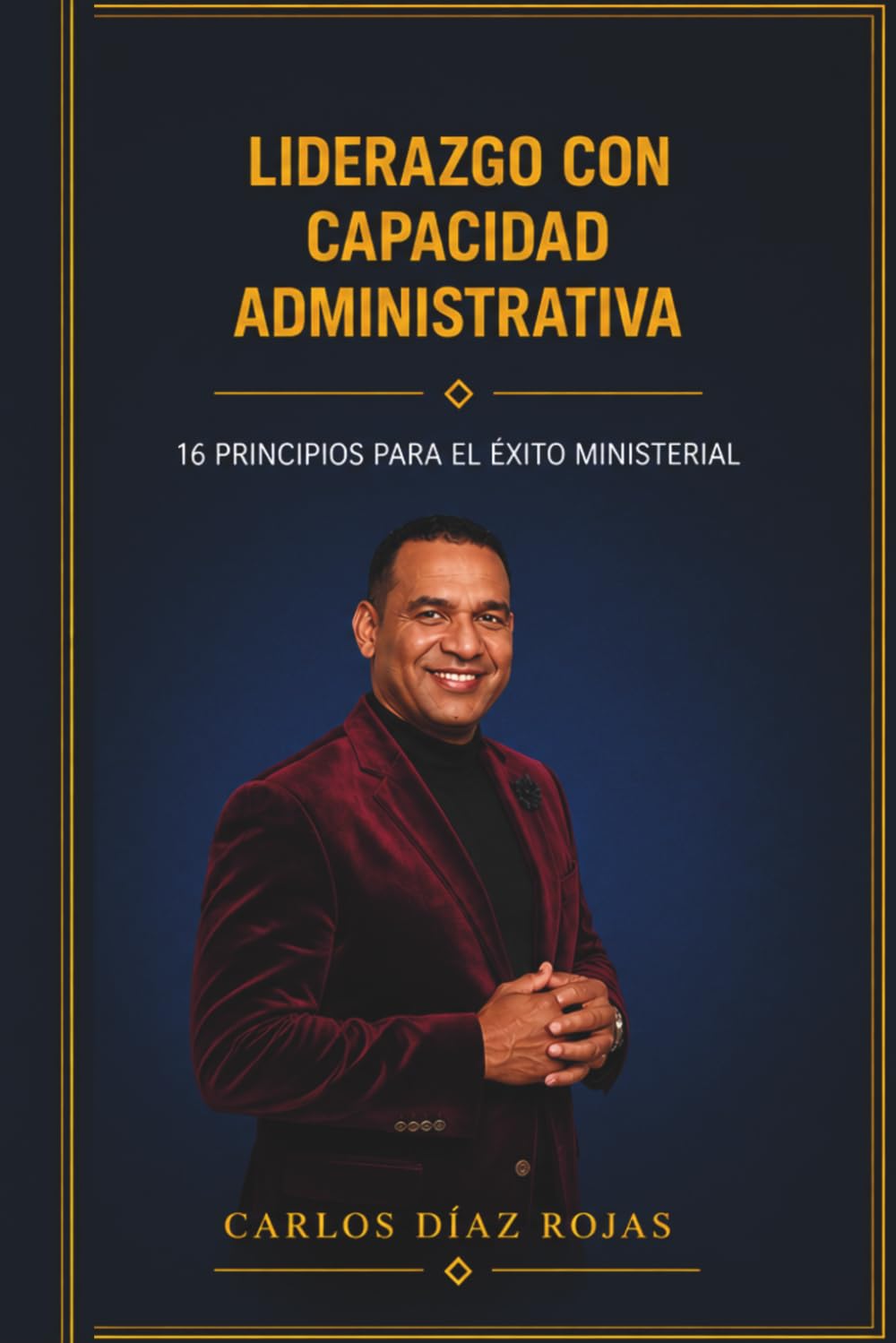 Liderazgo con capacidad administrativa: 16 principios para el exito ministerial