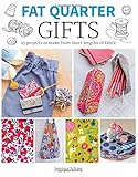 Fat Quarter: Gifts: 25 Projects to Make from Short Lengths of Fabric