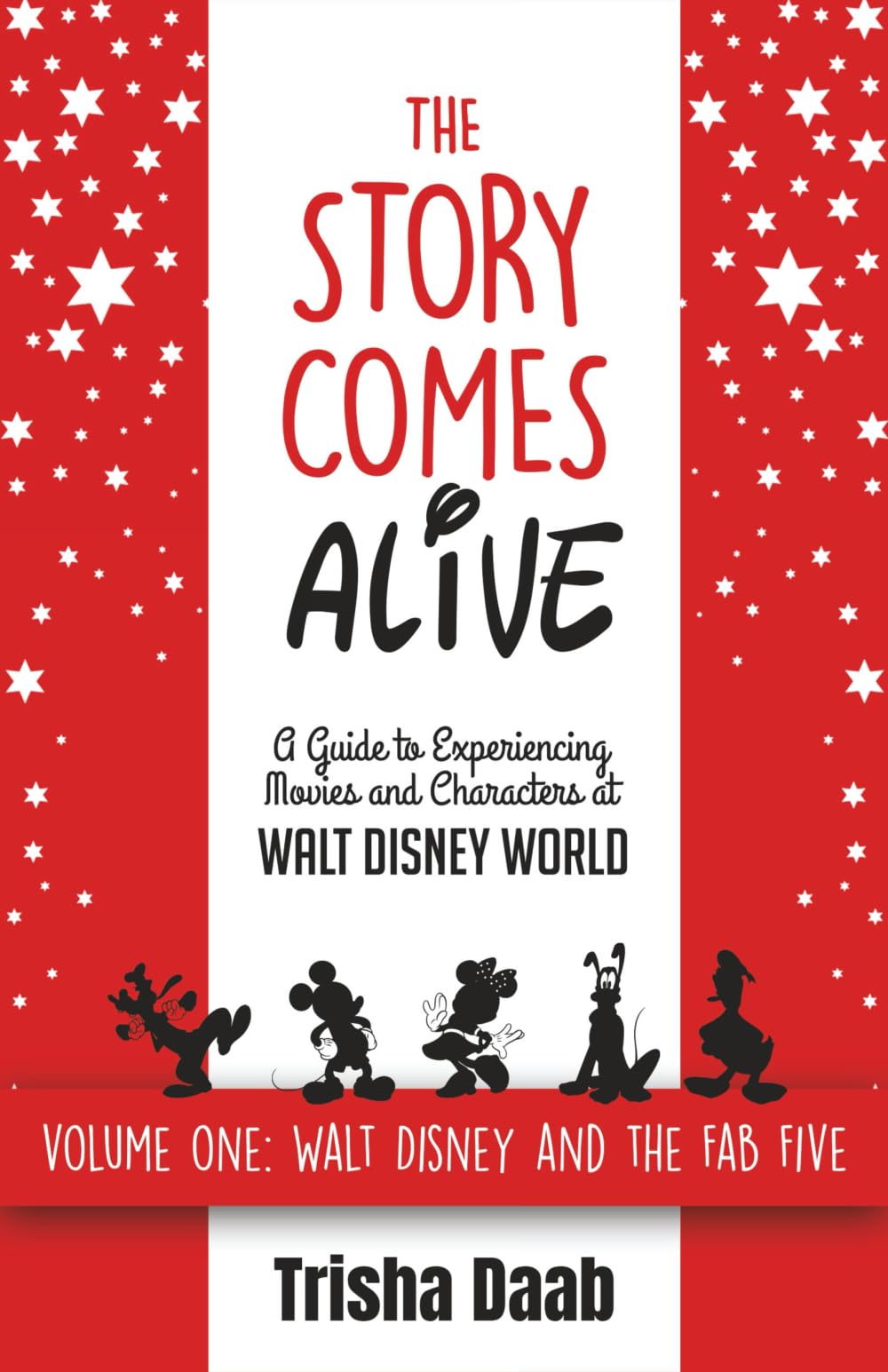 The Story Comes Alive: A Guide to Experiencing Movies and Characters at Walt Disney World: Volume One: Walt and the Fab Five