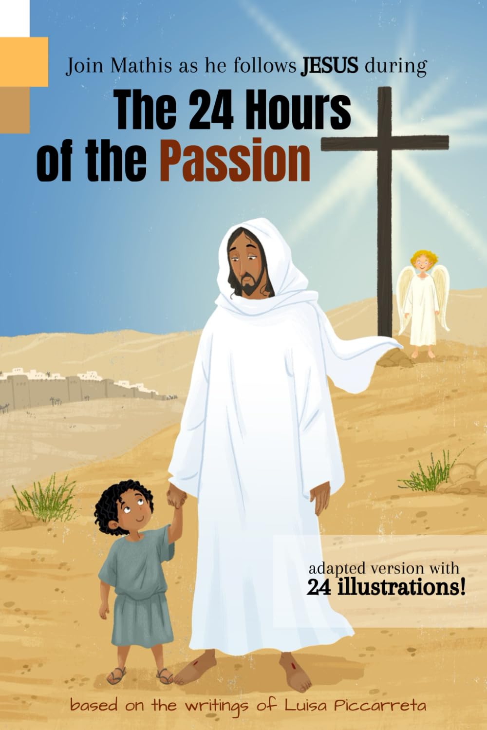 The 24 Hours of the Passion - adapted version with 24 illustrations: Based on the writings of Luisa Piccarreta