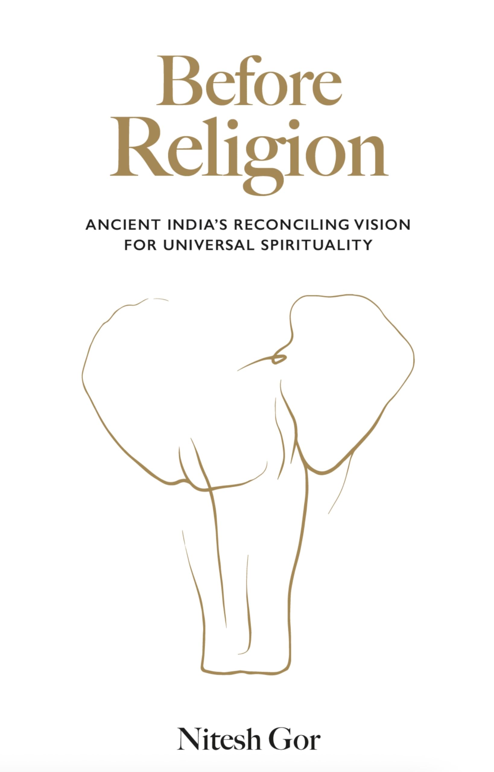 Before Religion: Ancient India’s reconciling vision for universal spirituality