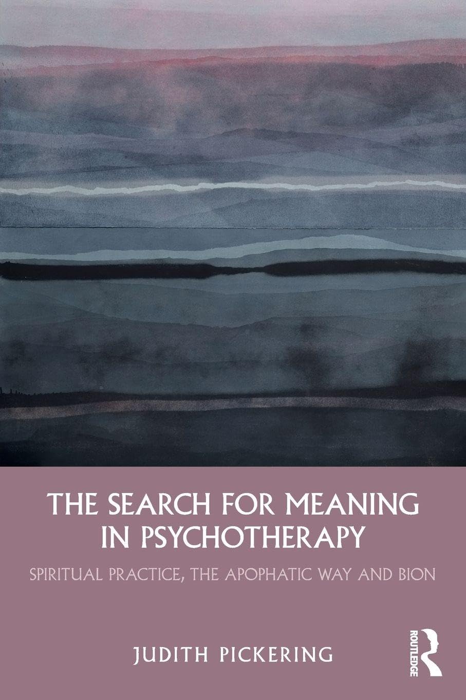 The Search for Meaning in Psychotherapy: Spiritual Practice, the Apophatic Way and Bion
