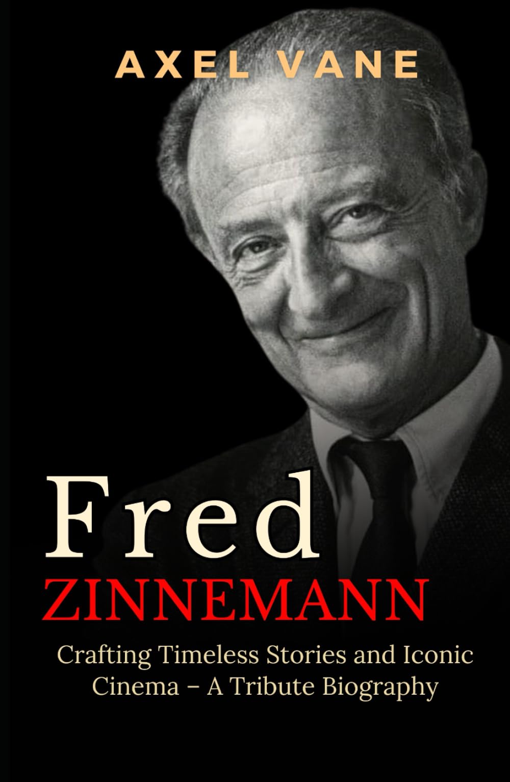 Fred Zinnemann: Crafting Timeless Stories and Iconic Cinema – A Tribute Biography (Stories That Left an Imprint)
