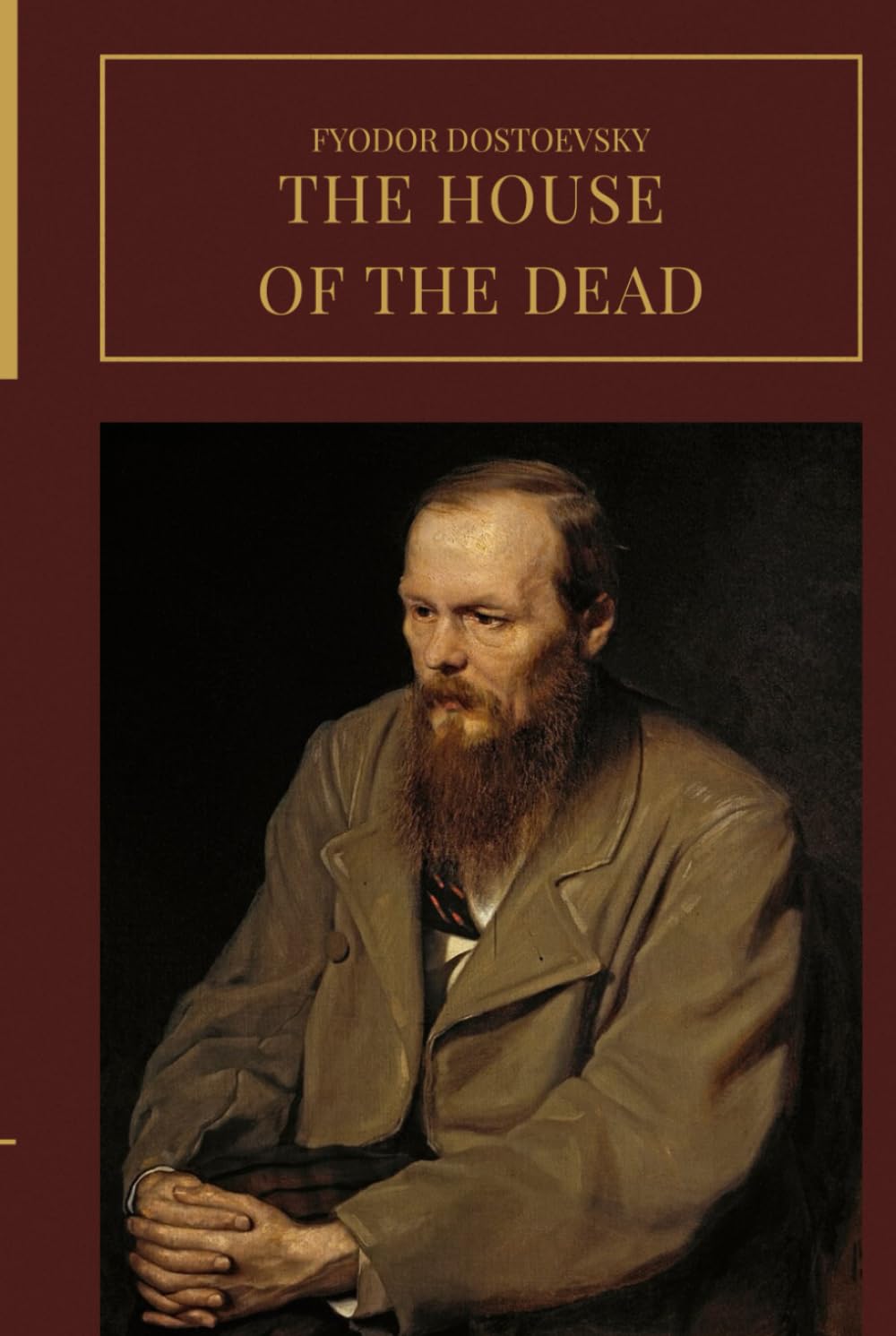 The House of the Dead; or, Prison Life in Siberia: An Original and Unabridged Edition