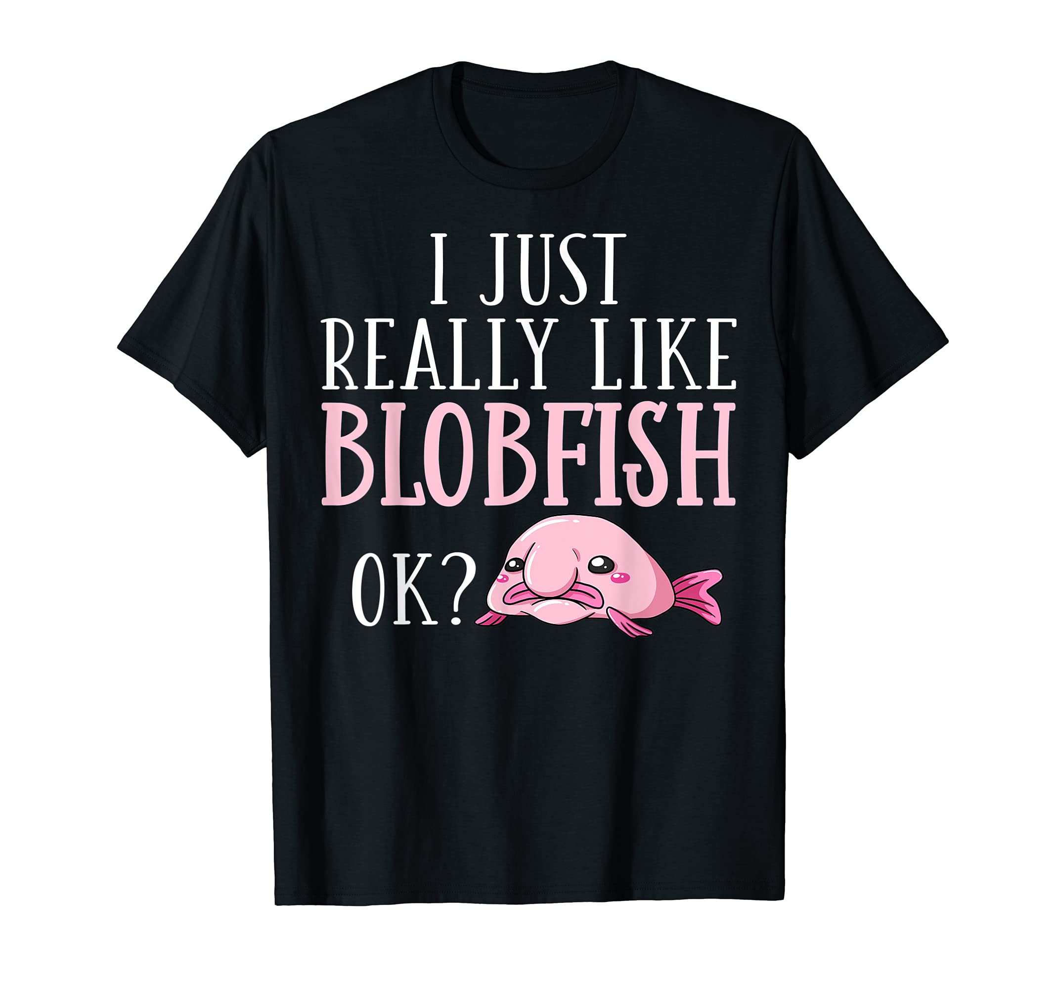 Blobfish Bob FishFunny Cute Blob Blobby T-ShirtOEKO-TEX STANDARD 100