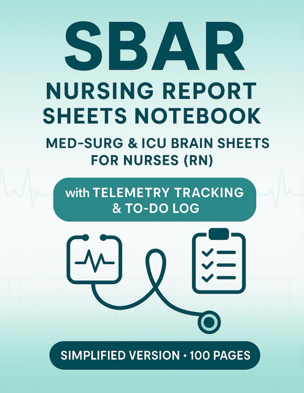 SBAR Nursing Report Sheets Notebook: Med-Surg & ICU Brain Sheets for Nurses (RN), with Telemetry Tracking & To-Do Log, Simplified Version, 100 pages