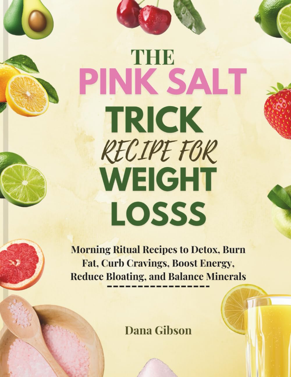 The Pink Salt Trick Recipe For Weight Loss: Morning Ritual Recipes to Detox, Burn Fat, Curb Cravings, Boost Energy, Reduce Bloating, and Balance Minerals