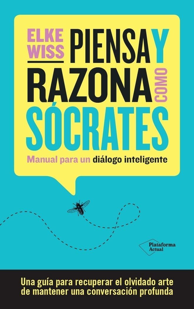 Piensa y razona como Sócrates: Manual para un diálogo inteligente