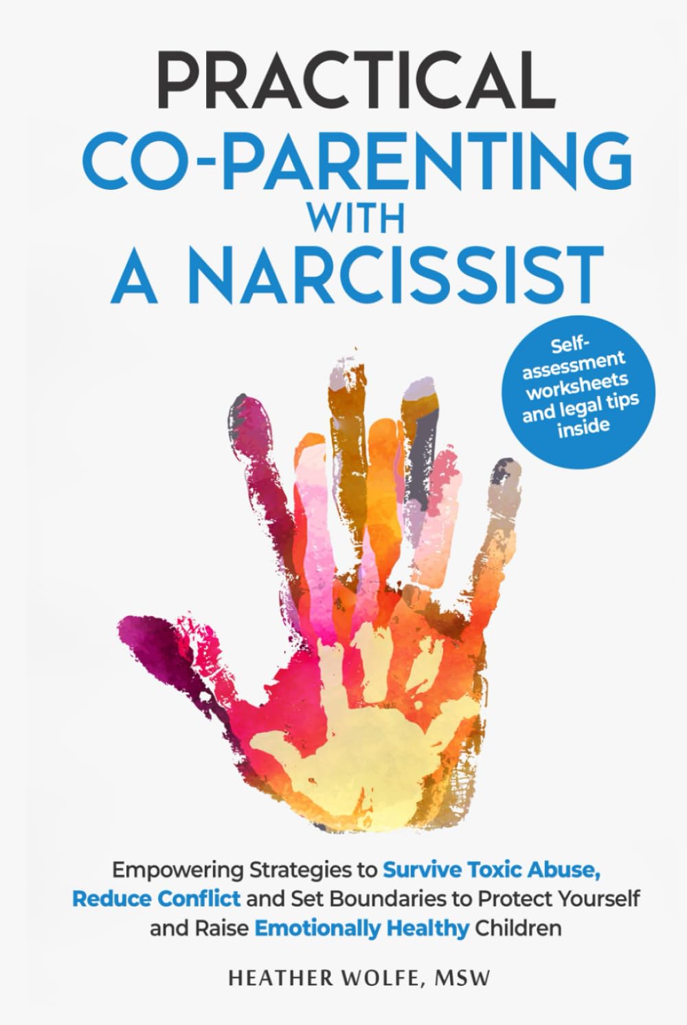 Practical Co-Parenting With a Narcissist: Empowering Strategies to Survive Toxic Abuse, Reduce Conflict and Set Boundaries to Protect Youself and Raise Emotionally Healthy Children