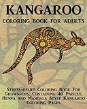  Kangaroo Coloring Book For Adults: Stress-relief Coloring Book For Grown-ups, Containing 40 Paisley, Henna and Mandala Style Kangaroo Coloring Pages