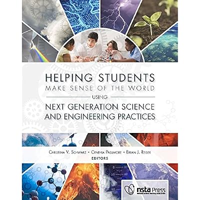 Helping Students Make Sense of the World Using Next Generation Science and Engineering Practices
