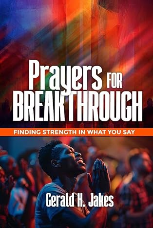PRAYER FOR BREAKTHROUGH : Finding Strength in What You Say (PRAYER AND BREAKTHROUGH PRAYERS PACK FOR INSTAND RESULT Book 1)