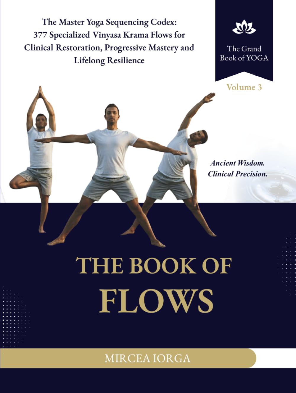 The Book of Flows: The Master Yoga Sequencing Codex: 377 Specialized Vinyasa Krama Flows for Clinical Restoration, Progressive Mastery and Lifelong Resilience (THE GRAND BOOK OF YOGA, Band 3)