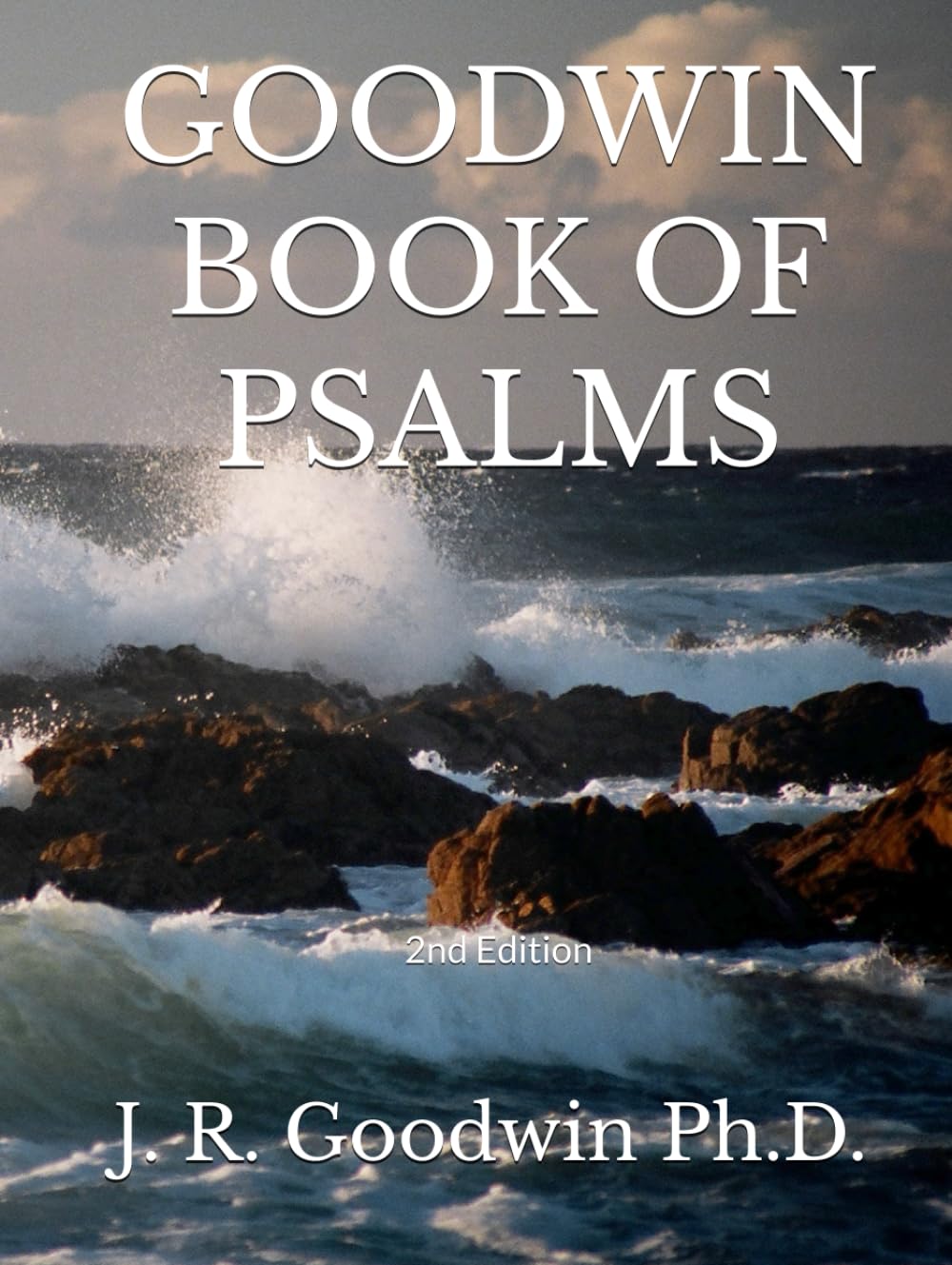 GOODWIN BOOK OF PSALMS: 2nd Edition (Books by J. R. Goodwin)