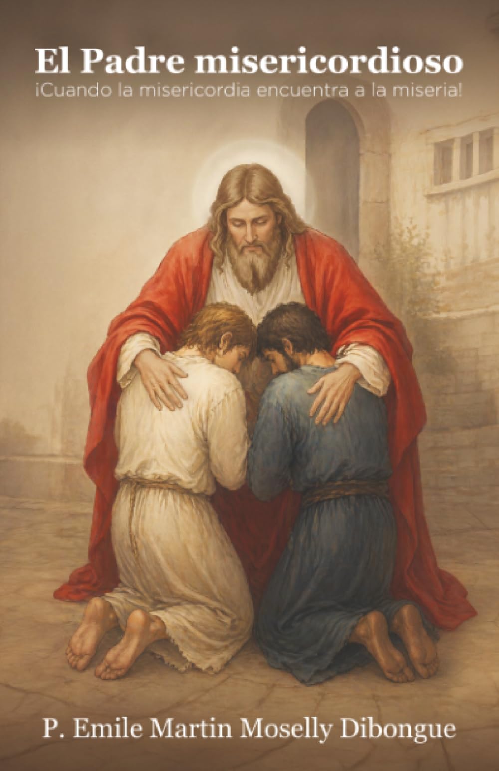 El Padre misericordioso: ¡Cuando la misericordia encuentra a la miseria!