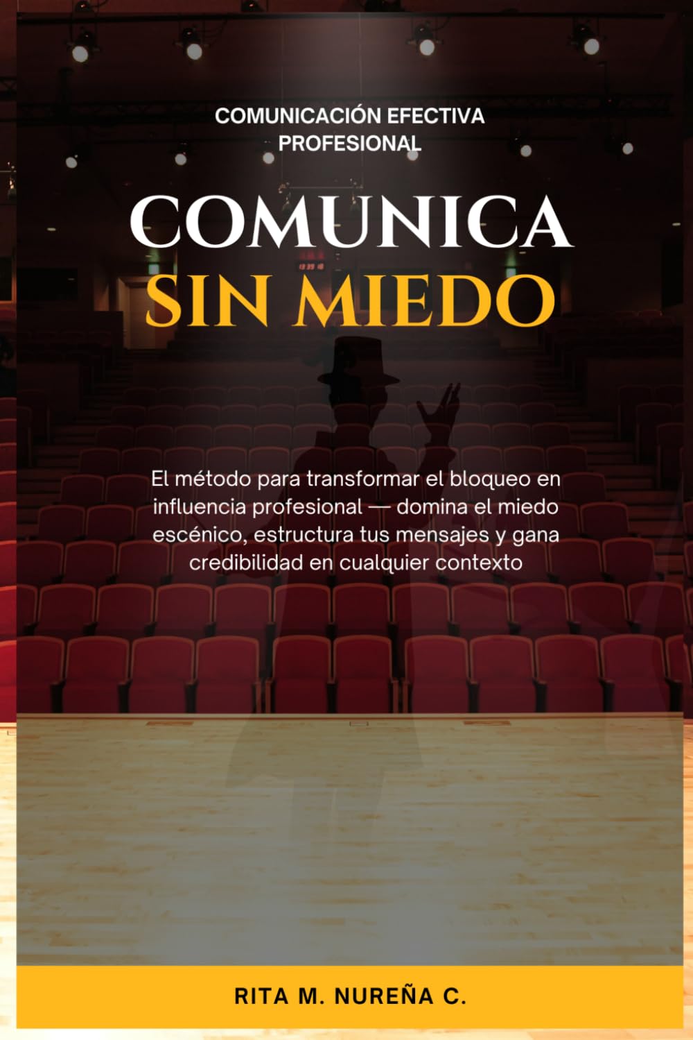 Comunica sin miedo: El método para transformar el bloqueo en influencia profesional — domina el miedo escénico, estructura tus mensajes y gana credibilidad en cualquier contexto