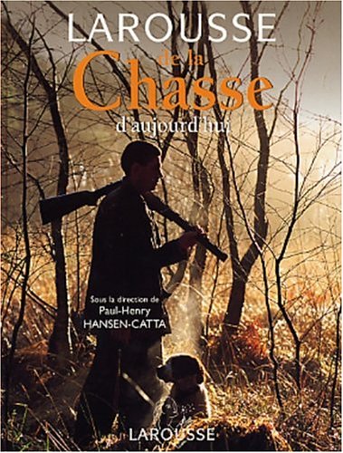 Larousse de la Chasse d'aujourd'hui