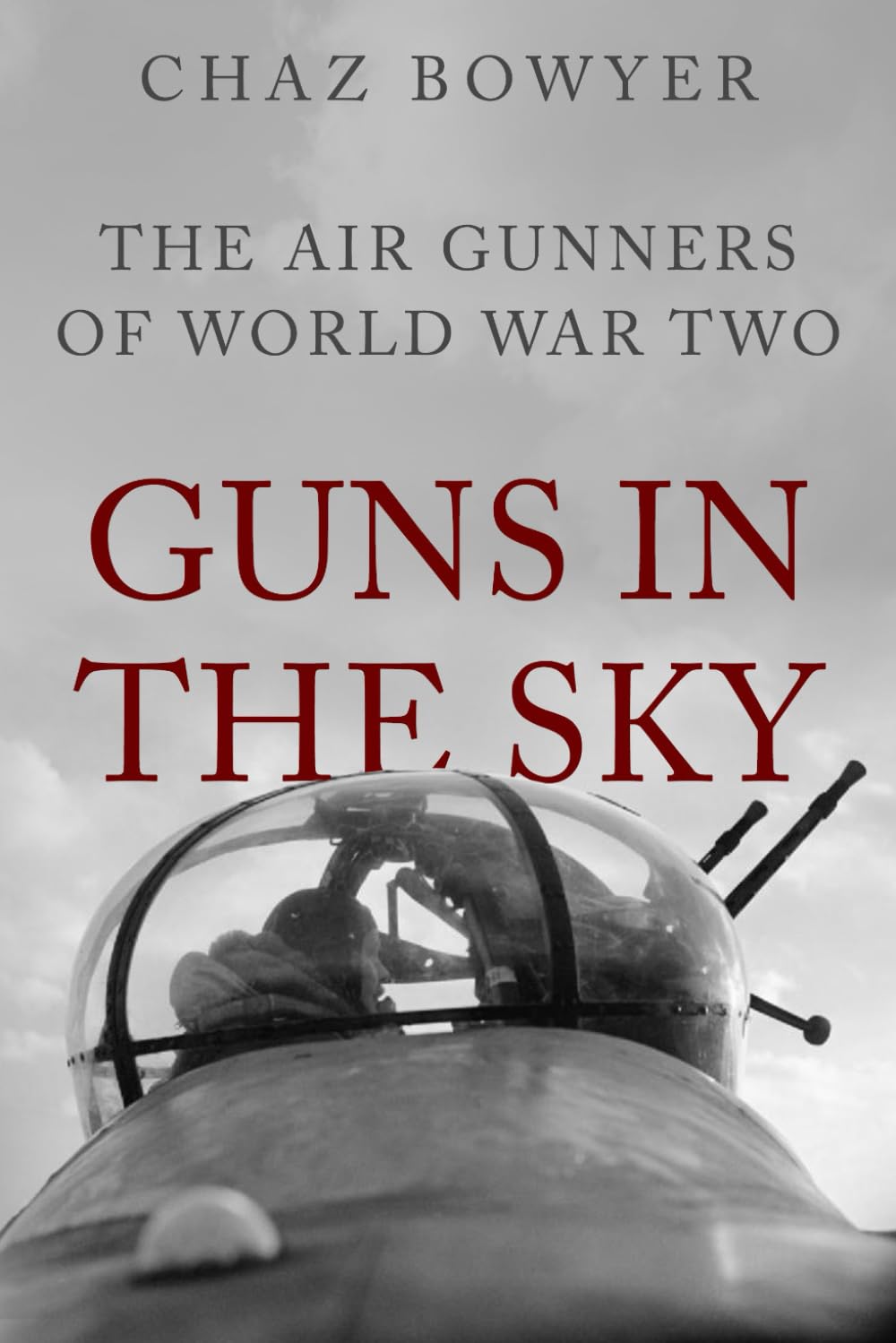 Guns in the Sky: The Air Gunners of World War Two (Heroes of the Skies)
