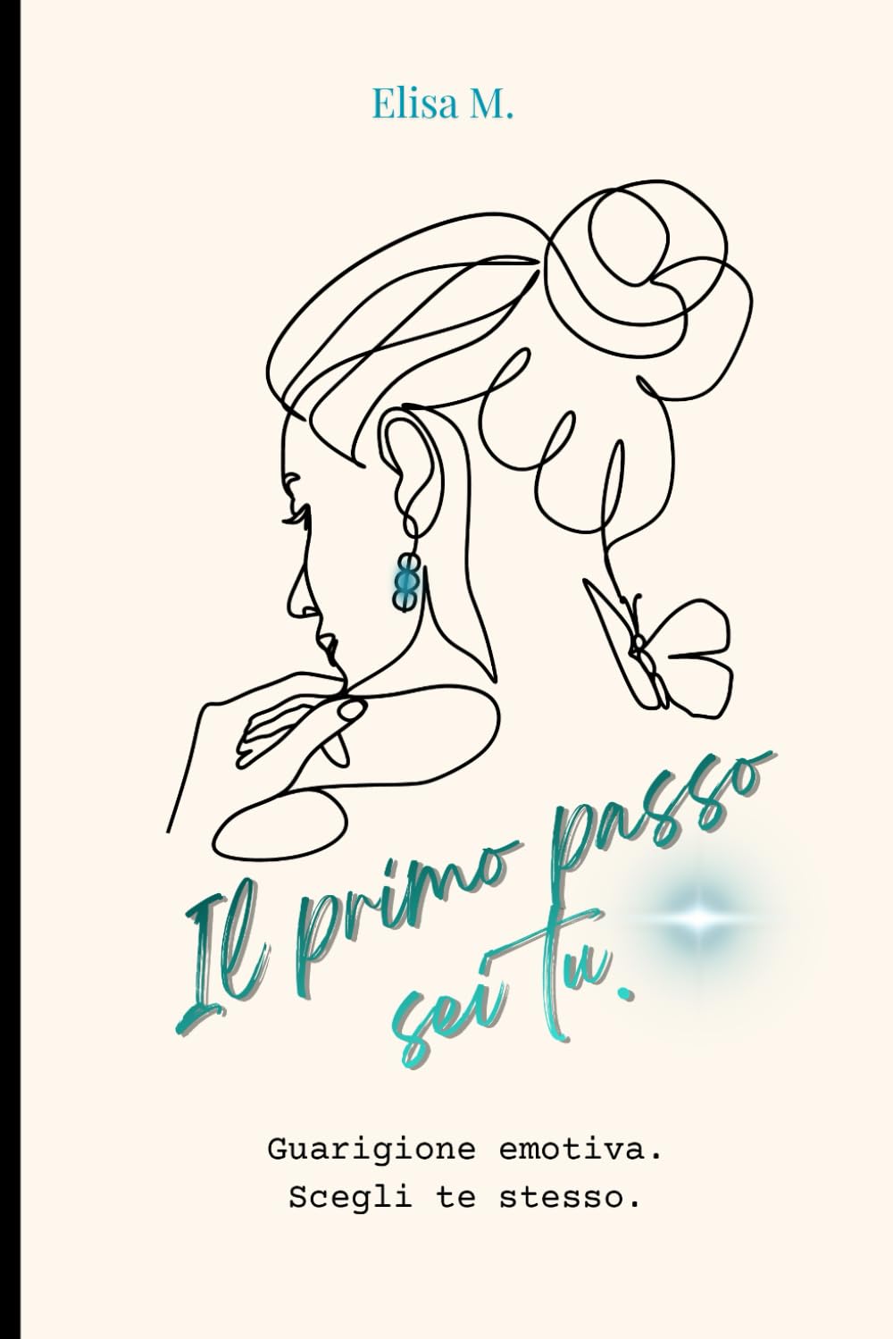 IL PRIMO PASSO SEI TU. Guarigione emotiva. Scegli te stesso: Libro crescita personale e risveglio interiore,guarigione emotiva,ascolto del ... sé.Gestione paure e trasformazione personale.